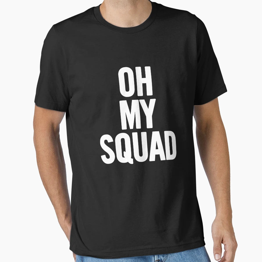 Oh My Squad T-Shirt - Casual Everyday Wear for Adults - T-Shirt, Sweatshirt, Hoodie