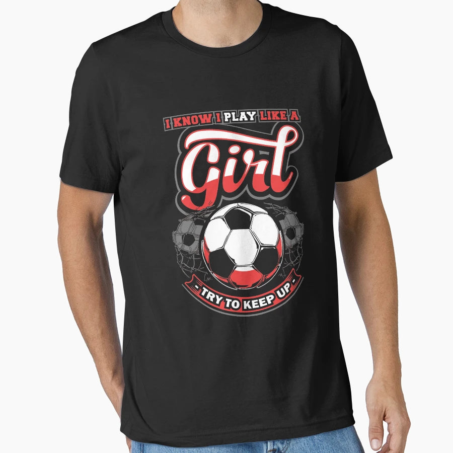 I Know I Play Like Try To Keep Up T-Shirt - Casual Everyday Wear Unisex - T-Shirt, Sweatshirt, Hoodie