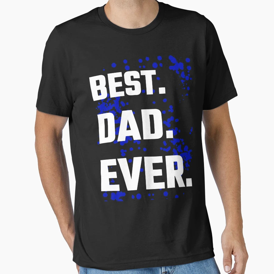 Best Dad Ever T-Shirt - Casual Everyday Wear Men Women - T-Shirt, Sweatshirt, Hoodie