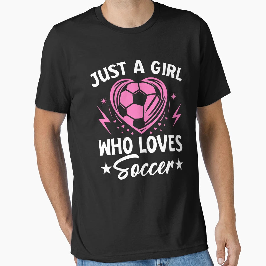 Just Who Loves Soccer T-Shirt - Novelty Apparel Men Women - T-Shirt, Sweatshirt, Hoodie