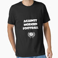 Against Modern Football T-Shirt - Streetwear Style Men Women - T-Shirt, Sweatshirt, Hoodie