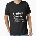 Netball Coach Is Like Normal Coach T-Shirt - Streetwear Style for Adults - T-Shirt, Sweatshirt, Hoodie
