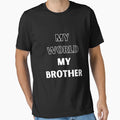 My World My Brother T-Shirt - Trendy Graphic Unisex - T-Shirt, Sweatshirt, Hoodie
