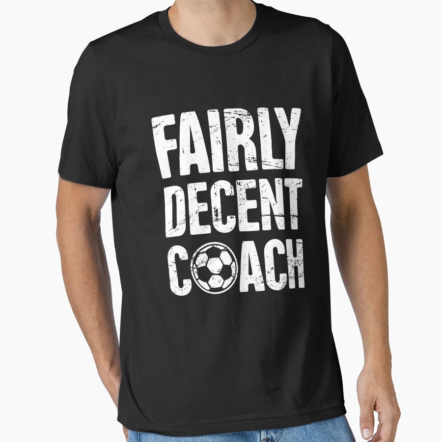 Fairly Decent Soccer Coach T-Shirt - Unique Graphic Unisex - T-Shirt, Sweatshirt, Hoodie
