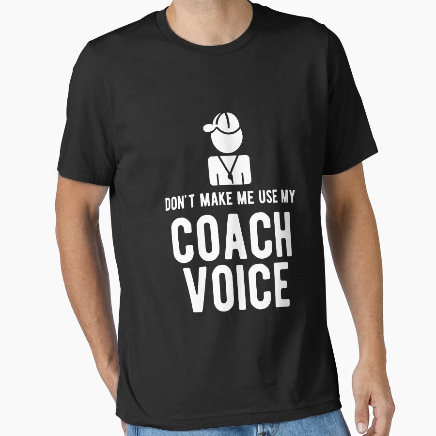 Dont Make Me Use My Coach Voice T-Shirt - Graphic Print Men Women - T-Shirt, Sweatshirt, Hoodie