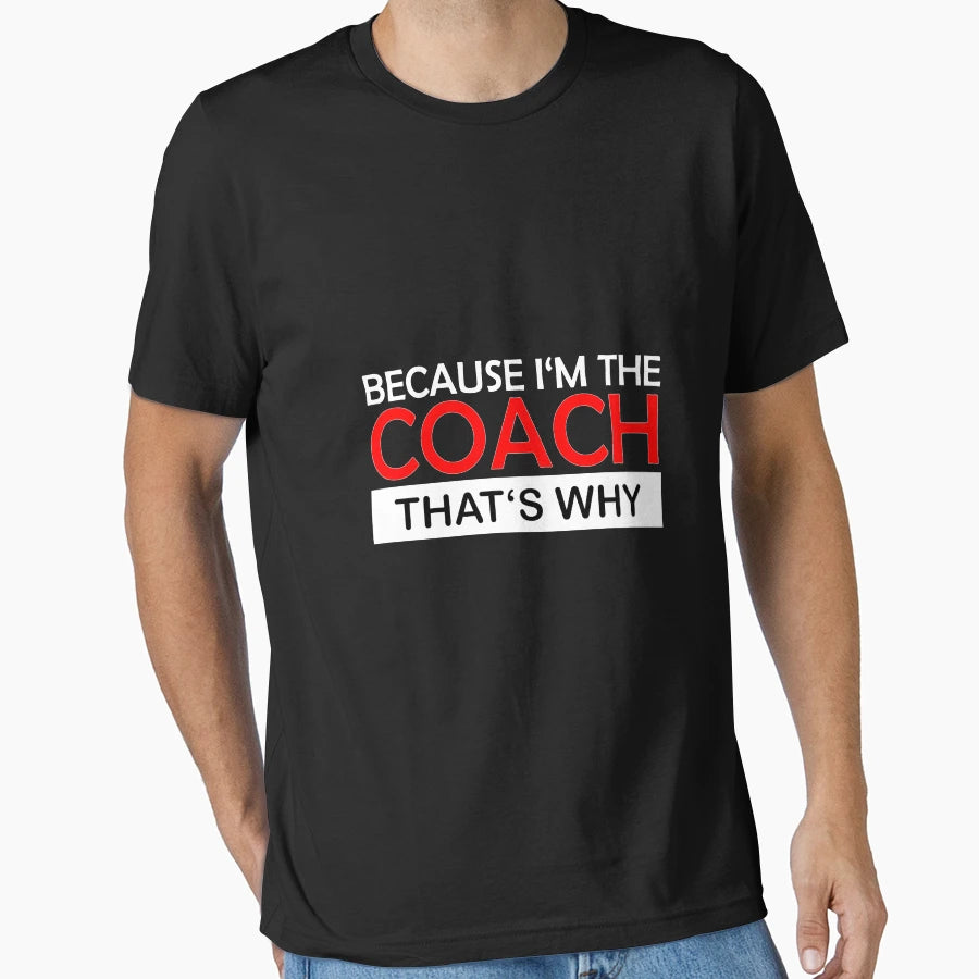 Because Im Coach Thats Why T-Shirt - Aesthetic Graphic for Adults - T-Shirt, Sweatshirt, Hoodie