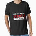 Because Im Coach Thats Why T-Shirt - Aesthetic Graphic for Adults - T-Shirt, Sweatshirt, Hoodie
