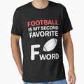 Football Is My Second Favorite F Word Funny T-Shirt - Graphic Print Unisex - T-Shirt, Sweatshirt, Hoodie
