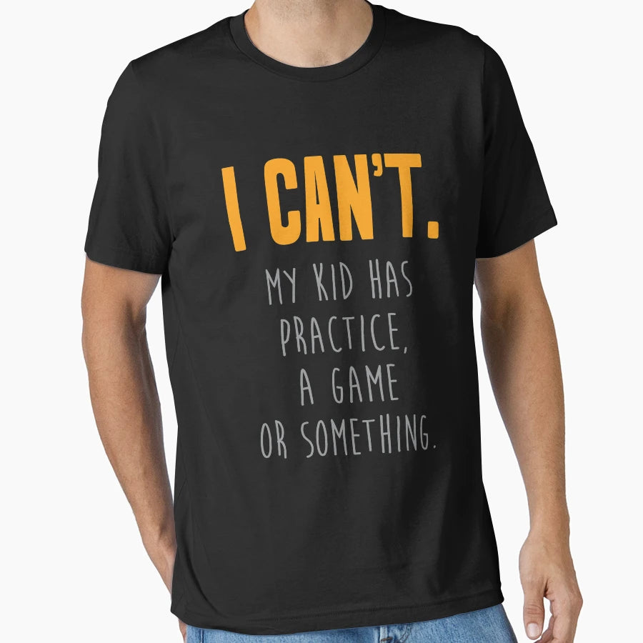 I Cant My Has Practice Game Funny T-Shirt - Unique Graphic for Adults - T-Shirt, Sweatshirt, Hoodie