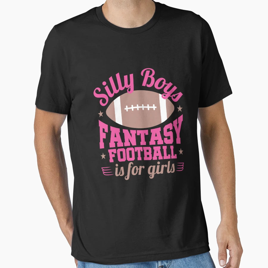 Silly Fantasy Football Is T-Shirt - Casual Everyday Wear Unisex - T-Shirt, Sweatshirt, Hoodie