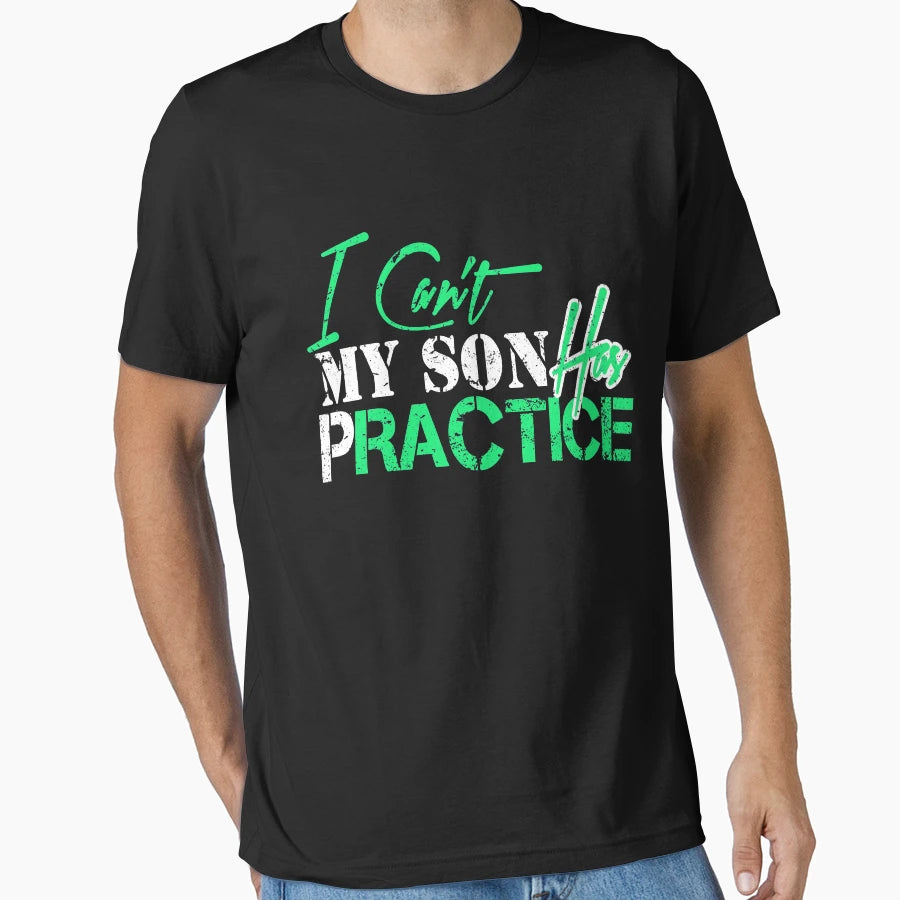 I Cant My Son Has Practice T-Shirt - Unique Graphic for Adults - T-Shirt, Sweatshirt, Hoodie