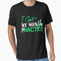 I Cant My Son Has Practice T-Shirt - Unique Graphic for Adults - T-Shirt, Sweatshirt, Hoodie