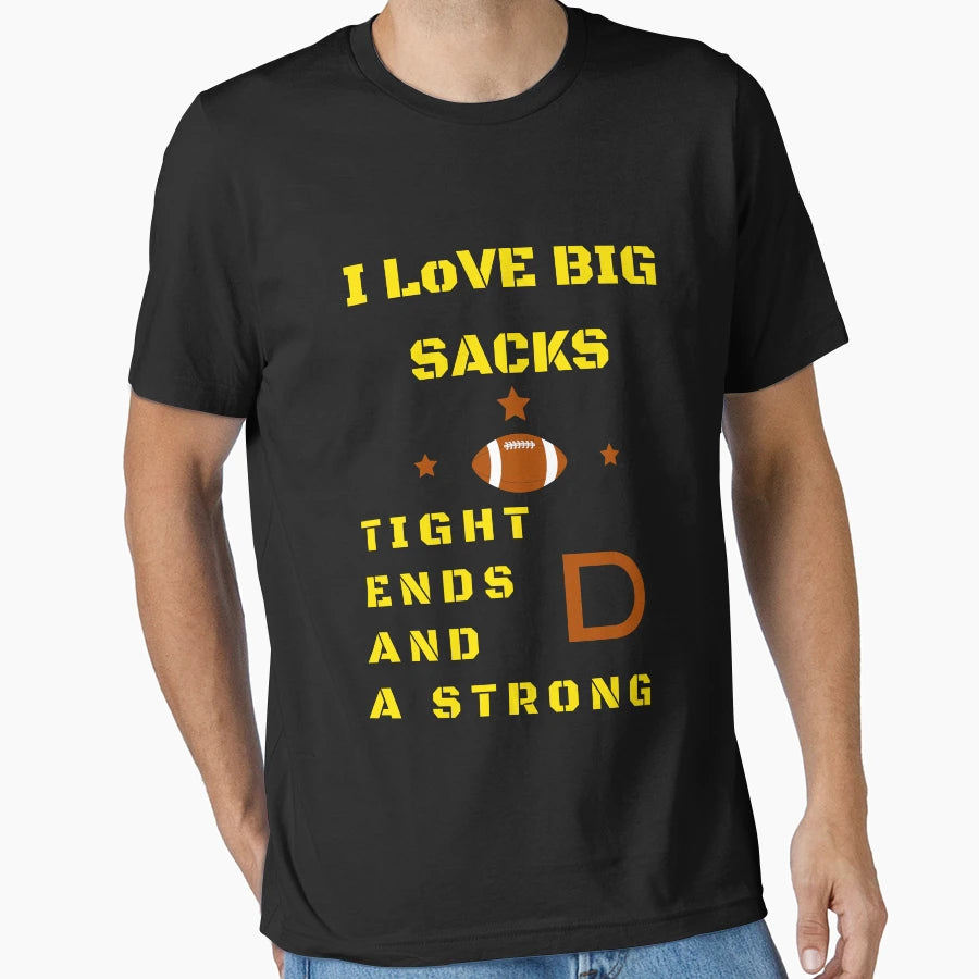 I Love Big Sacks Tight Ends And T-Shirt - Fun Novelty Design for Adults - T-Shirt, Sweatshirt, Hoodie