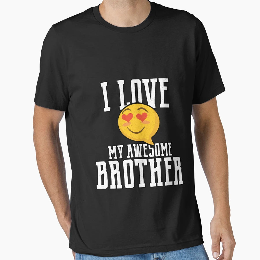 I Love My Awesome Brother T-Shirt - Casual Everyday Wear Men Women - T-Shirt, Sweatshirt, Hoodie