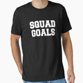 Squad Goals T-Shirt - Graphic Print Men Women - T-Shirt, Sweatshirt, Hoodie