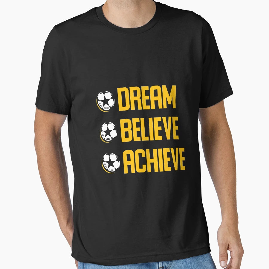 Soccer Motivation Dream Believe T-Shirt - Novelty Apparel for Adults - T-Shirt, Sweatshirt, Hoodie