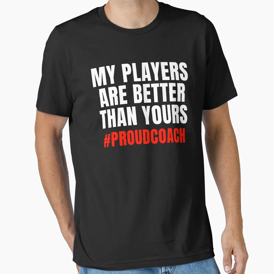 My Players Are Better Than Yours Proud T-Shirt - Aesthetic Graphic Unisex - T-Shirt, Sweatshirt, Hoodie