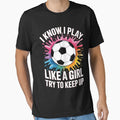 I Know I Play Like T-Shirt - Trendy Graphic Unisex - T-Shirt, Sweatshirt, Hoodie