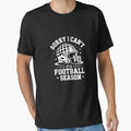 Sorry I Cant Its Football Season T-Shirt - Fun Novelty Design Men Women - T-Shirt, Sweatshirt, Hoodie