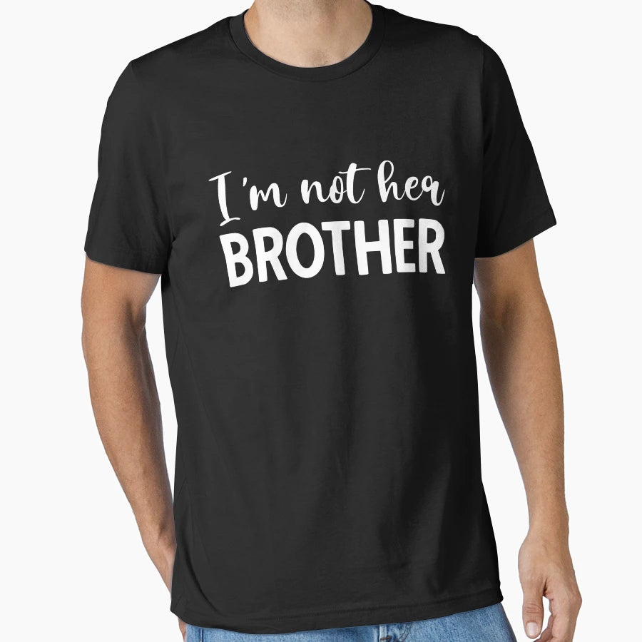 Copy Im Not Her Brother Funny Boyfriend T-Shirt - Fun Novelty Design Unisex - T-Shirt, Sweatshirt, Hoodie