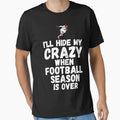 Hide My Crazy Football Season Over Funny T-Shirt - Unique Graphic Unisex - T-Shirt, Sweatshirt, Hoodie