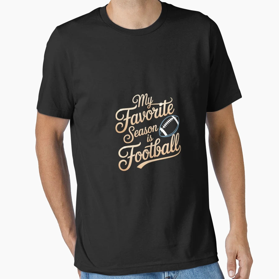Football Season My Favorite Season T-Shirt - Fun Novelty Design Men Women - T-Shirt, Sweatshirt, Hoodie