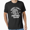 Sorry I Cant It Is Football Season T-Shirt - Unique Graphic Men Women - T-Shirt, Sweatshirt, Hoodie