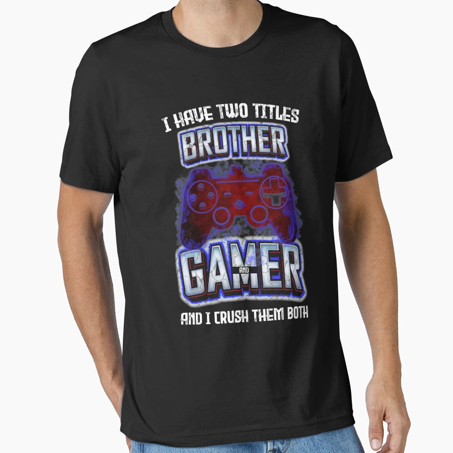 I Have Two Titles Brother And T-Shirt - Casual Everyday Wear for Adults - T-Shirt, Sweatshirt, Hoodie