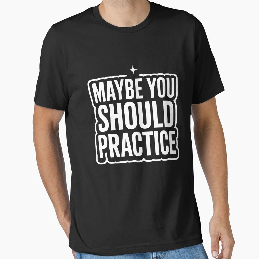Maybe You Should Practice Music Teacher T-Shirt - Aesthetic Graphic Unisex - T-Shirt, Sweatshirt, Hoodie