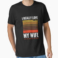 Funny I Really Love My Wife Watch T-Shirt - Fun Novelty Design for Adults - T-Shirt, Sweatshirt, Hoodie