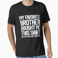 My Favorite Brother Bought Me T-Shirt - Casual Everyday Wear Men Women - T-Shirt, Sweatshirt, Hoodie
