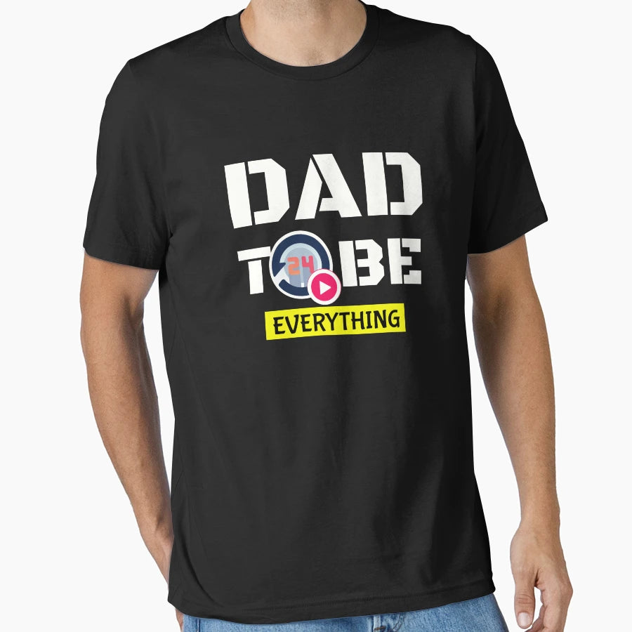 Dad To Be Everything T-Shirt - Graphic Print Unisex - T-Shirt, Sweatshirt, Hoodie