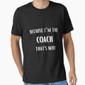 Because Im Coach Thats Why Funny Coach T-Shirt - Trendy Graphic Unisex - T-Shirt, Sweatshirt, Hoodie