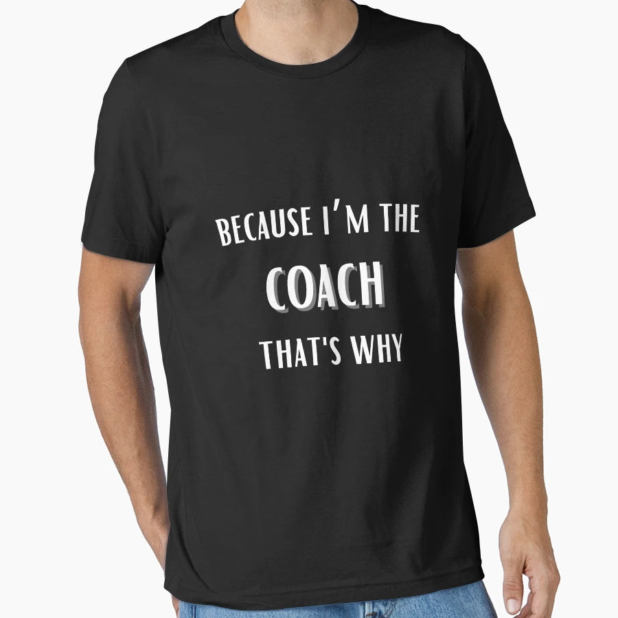 Because Im Coach Thats Why Funny Coach T-Shirt - Trendy Graphic Unisex - T-Shirt, Sweatshirt, Hoodie