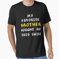 My Favorite Brother Bought Me This T-Shirt - Novelty Apparel for Adults - T-Shirt, Sweatshirt, Hoodie