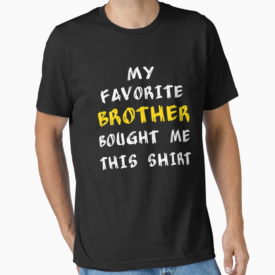 My Favorite Brother Bought Me This T-Shirt - Novelty Apparel for Adults - T-Shirt, Sweatshirt, Hoodie