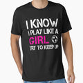 I Know I Play Like Try To Keep Up T-Shirt - Unique Graphic Unisex - T-Shirt, Sweatshirt, Hoodie