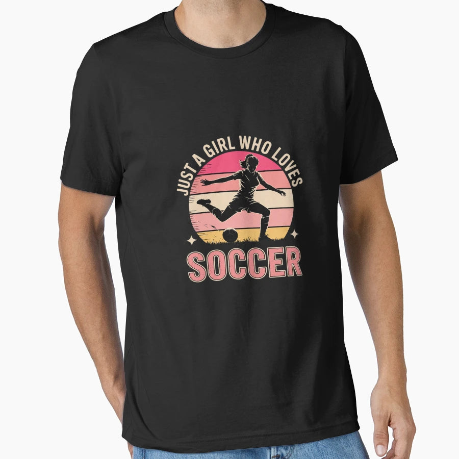 Just Who Loves Soccer T-Shirt - Casual Everyday Wear Unisex - T-Shirt, Sweatshirt, Hoodie