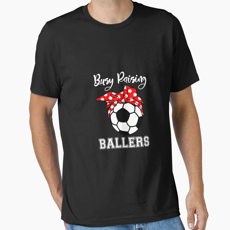 Busy Raising Ballers Funny Soccer Mom T-Shirt - Minimalist Print Unisex - T-Shirt, Sweatshirt, Hoodie