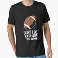 Dont Like Either Team Football Fan Stadium T-Shirt - Unique Graphic Unisex - T-Shirt, Sweatshirt, Hoodie