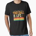 Football Is Life Soccer Lover T-Shirt - Fun Novelty Design for Adults - T-Shirt, Sweatshirt, Hoodie