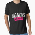 Bad Moms Squad T-Shirt - Casual Everyday Wear Unisex - T-Shirt, Sweatshirt, Hoodie
