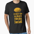 Im Better Than My Boss Fantasy Football T-Shirt - Novelty Apparel Unisex - T-Shirt, Sweatshirt, Hoodie