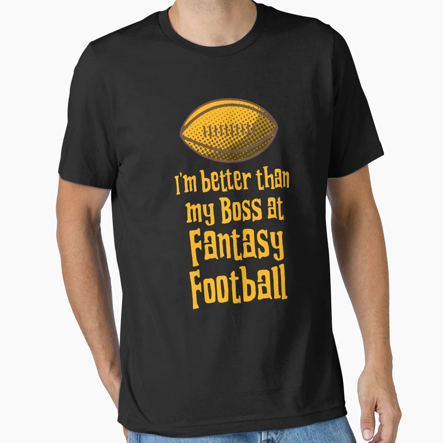 Im Better Than My Boss Fantasy Football T-Shirt - Novelty Apparel Unisex - T-Shirt, Sweatshirt, Hoodie