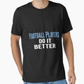 Football Players Do It Better Funny T-Shirt - Aesthetic Graphic Men Women - T-Shirt, Sweatshirt, Hoodie