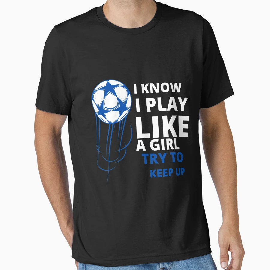 I Know I Play Like Try To Keep Up T-Shirt - Fun Novelty Design Men Women - T-Shirt, Sweatshirt, Hoodie