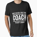 Because Im Coach Thats Why Sport T-Shirt - Trendy Graphic for Adults - T-Shirt, Sweatshirt, Hoodie