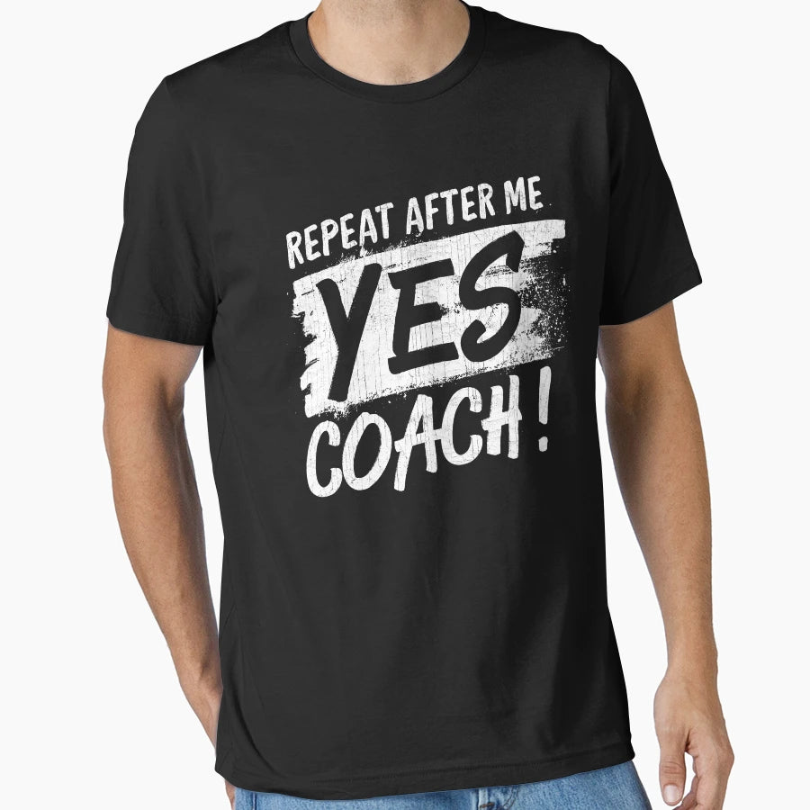 Repeat After Me Yes Coach Soccer T-Shirt - Custom Art Print Men Women - T-Shirt, Sweatshirt, Hoodie