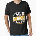 Because Im Coach Thats Why T-Shirt - Fun Novelty Design for Adults - T-Shirt, Sweatshirt, Hoodie