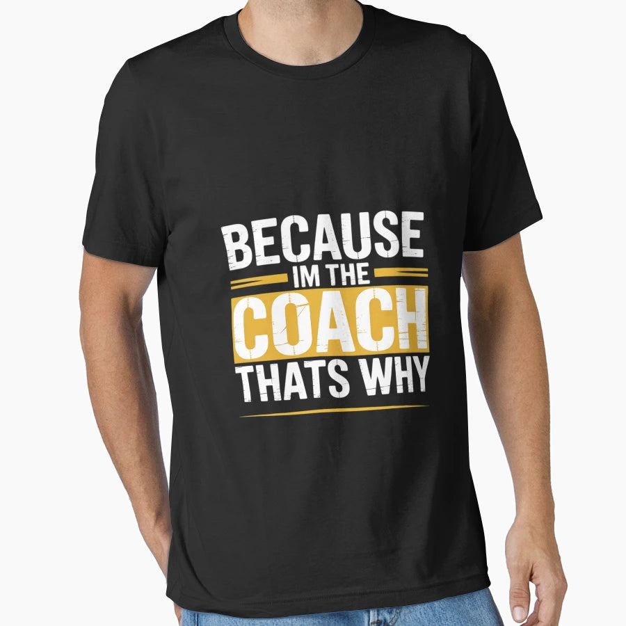 Because Im Coach Thats Why T-Shirt - Fun Novelty Design for Adults - T-Shirt, Sweatshirt, Hoodie